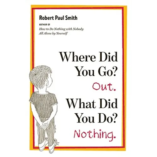 Where Did You Go? Out. What Did You Do? Nothing. - Paperback