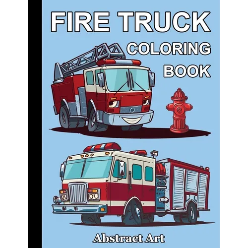 Fire Truck Coloring Book: Firefighter Vehicles and Equipment for Toddlers, Preschoolers and Kindergarten Kids Who Love Trucks - Paperback