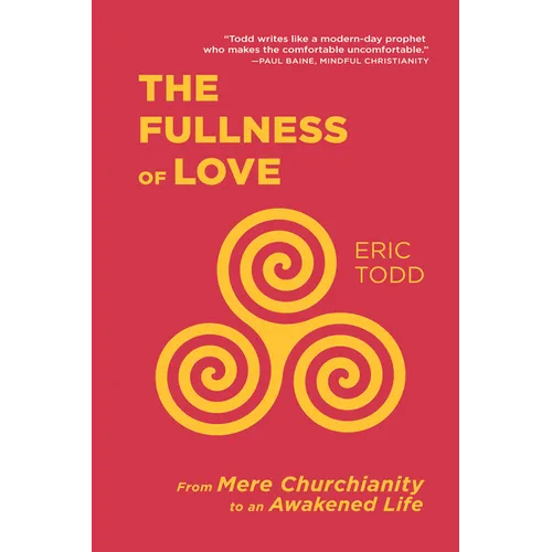 The Fullness of Love: From Mere Churchianity to an Awakened Life - Hardcover