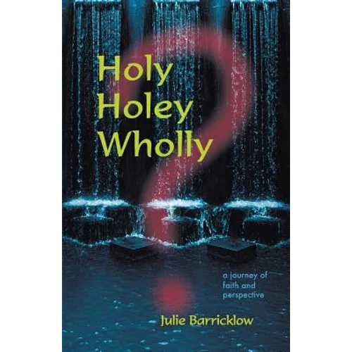 Holy, Holey, Wholly? A Journey of Faith and Perspective - Paperback