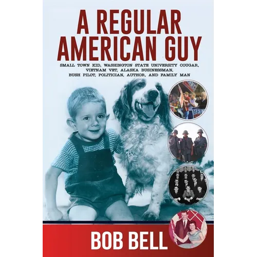 A Regular American Guy: Small town kid, Washington State University Cougar, Vietnam vet., Alaska businessman, bush pilot, politician, author and famil - Paperback