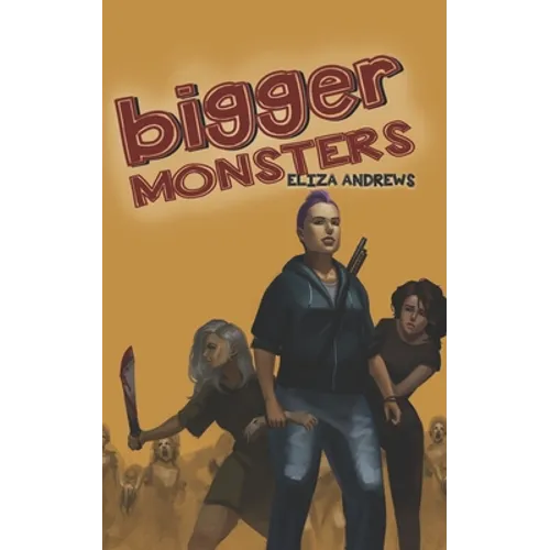 Bigger Monsters: An LGBTQ+ Post-Apocalyptic Zombie Tale - Paperback