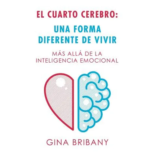 El Cuarto Cerebro: Una Forma Differente De Vivir: Más Allá De La Inteligencia Emocional - Paperback