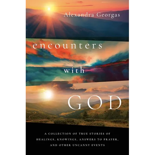 Encounters with God: A collection of true stories of healings, knowings, answers to prayer, and other uncanny events - Paperback