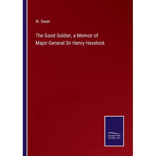 The Good Soldier, a Memoir of Major-General Sir Henry Havelock - Paperback
