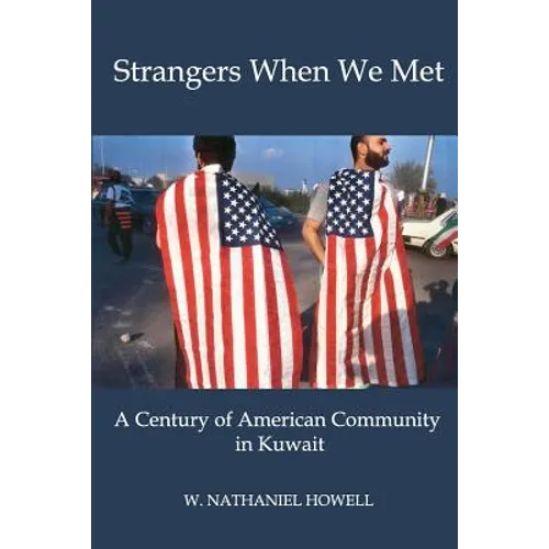 Strangers When We Met: A Century of American Community in Kuwait - Paperback