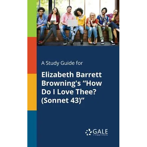 A Study Guide for Elizabeth Barrett Browning's "How Do I Love Thee? (Sonnet 43)" - Paperback