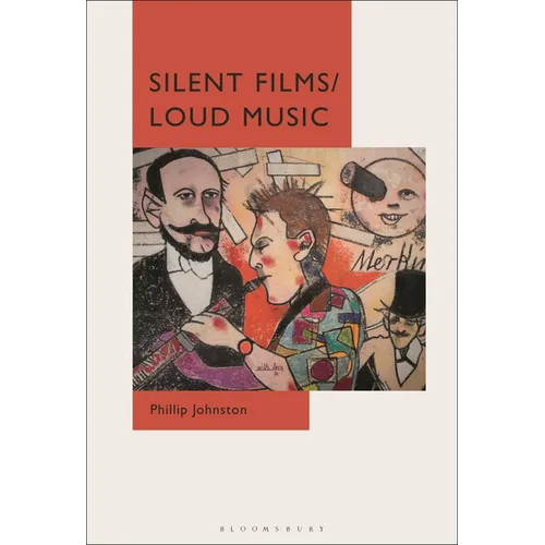 Silent Films/Loud Music: New Ways of Listening to and Thinking about Silent Film Music - Paperback