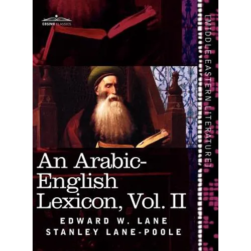 An Arabic-English Lexicon (in Eight Volumes), Vol. II: Derived from the Best and the Most Copious Eastern Sources - Hardcover
