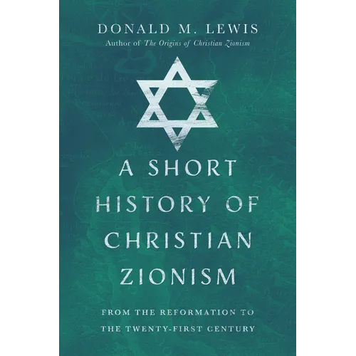 A Short History of Christian Zionism: From the Reformation to the Twenty-First Century - Paperback