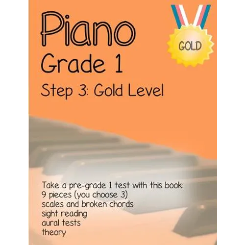Piano Grade 1: Step 3 - Gold Level: Take a pre-grade 1 exam with this book - Paperback