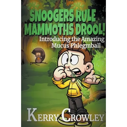 Snoogers Rule, Mammoths Drool! Introducing the Amazing Mucus Phlegmball - Paperback