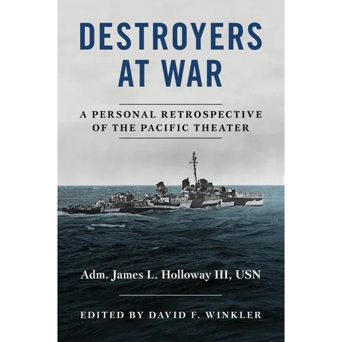 Destroyers at War: A Personal Retrospective of the Pacific Theater - Hardcover