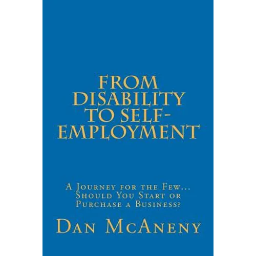 From Disability to Self-Employment: A Journey for the Few... Should You Start or Purchase a Business? - Paperback