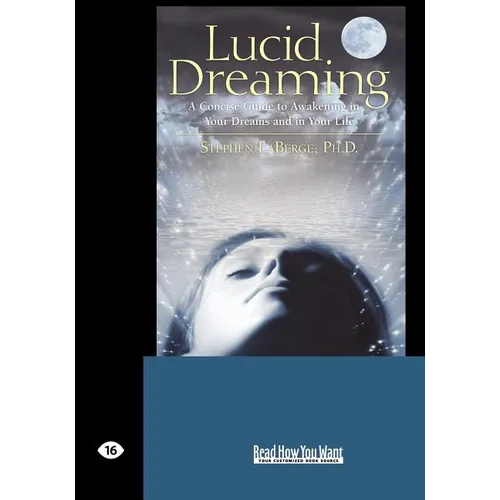 Lucid Dreaming: A Concise Guide to Awakening in Your Dreams and in Your Life (Easyread Large Edition) - Paperback