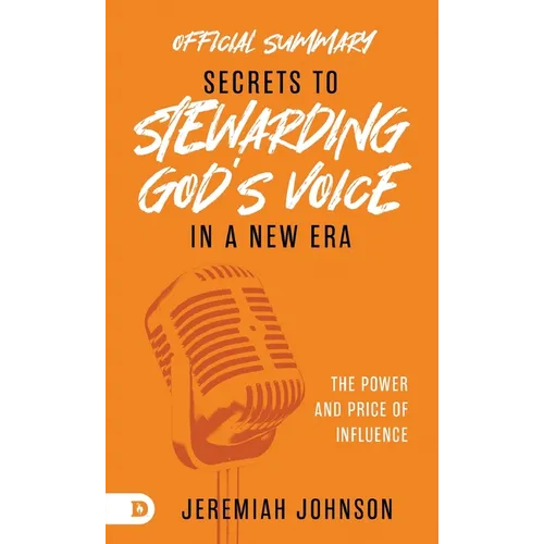 The Official Summary of Secrets to Stewarding God's Voice in a New Era: The Power and Price of Influence - Paperback