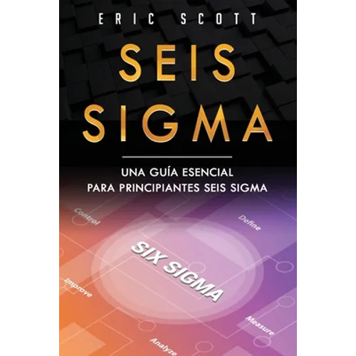 Seis Sigma: Una guía esencial para principiantes Seis Sigma (Six Sigma Spanish Edition) - Paperback