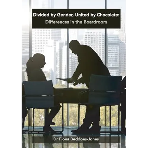 Divided by Gender, United by Chocolate: Differences in the Boardroom - Paperback