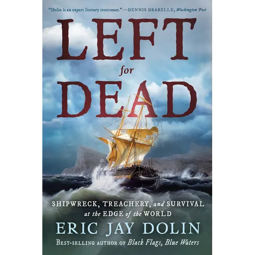 Left for Dead: Shipwreck, Treachery, and Survival at the Edge of the World - Paperback