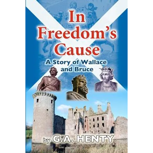 In Freedom's Cause: A Tale of Wallace and Bruce - Paperback