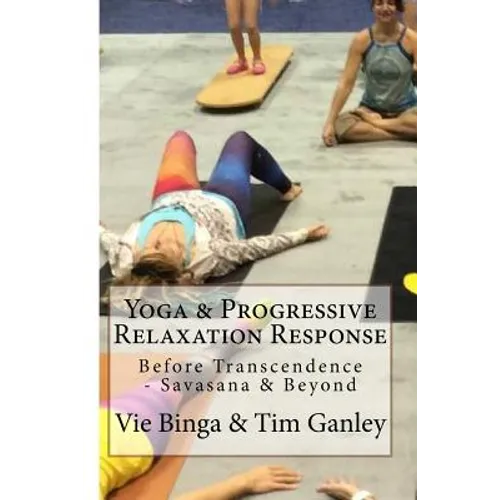 Yoga & Progressive Relaxation Response: Before Transcendence - Savasana & Beyond - Paperback