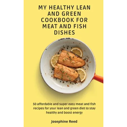 My Healthy Lean and Green Cookbook for Meat and Fish dishes: 50 affordable and super easy meat and fish recipes for your lean and green diet to stay h - Hardcover