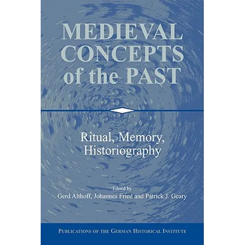 Medieval Concepts of the Past: Ritual, Memory, Historiography - Paperback