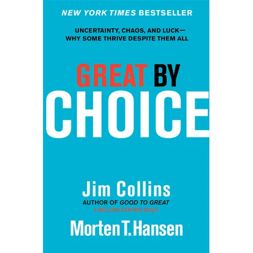 Great by Choice: Uncertainty, Chaos, and Luck--Why Some Thrive Despite Them All - Hardcover