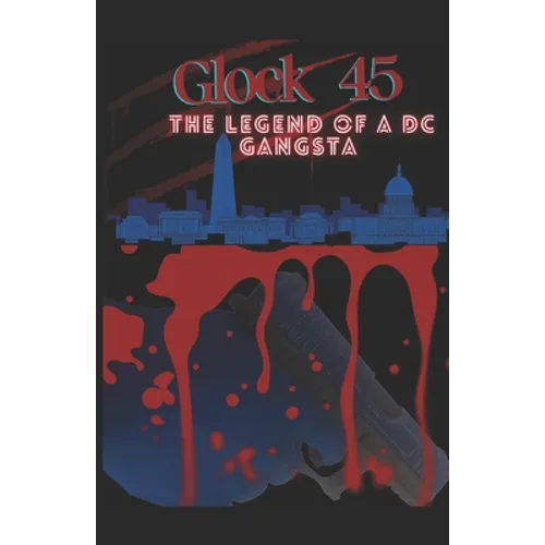 Glock 45: The Legend Of A DC Gangsta - Paperback