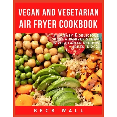 Vegan & Vegetarian Air Fryer Cookbook: Easy & Delicious Best Air Fryer Vegan & Vegetarian Recipes ideas in 2021 - Paperback