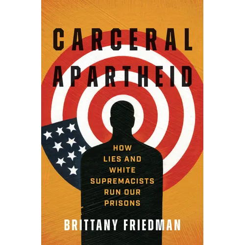 Carceral Apartheid: How Lies and White Supremacists Run Our Prisons - Hardcover