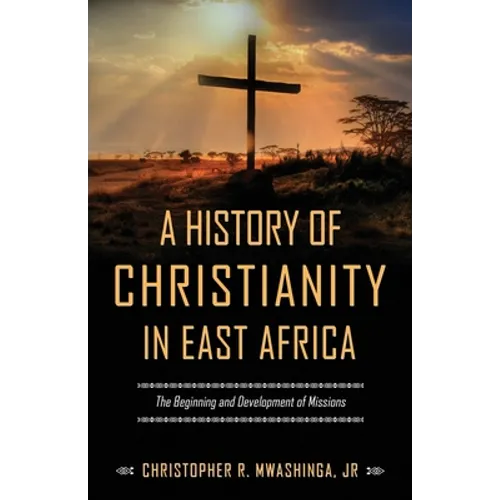 A History of Christianity in East Africa: The Beginning and Development of Missions - Paperback