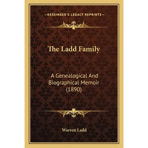 The Ladd Family: A Genealogical And Biographical Memoir (1890) - Paperback