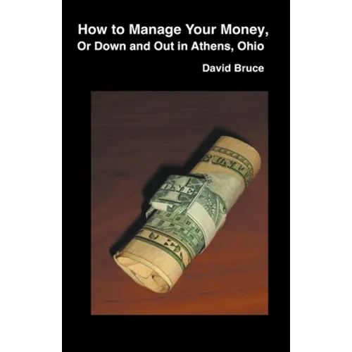 How to Manage Your Money, or Down and Out in Athens, Ohio - Paperback