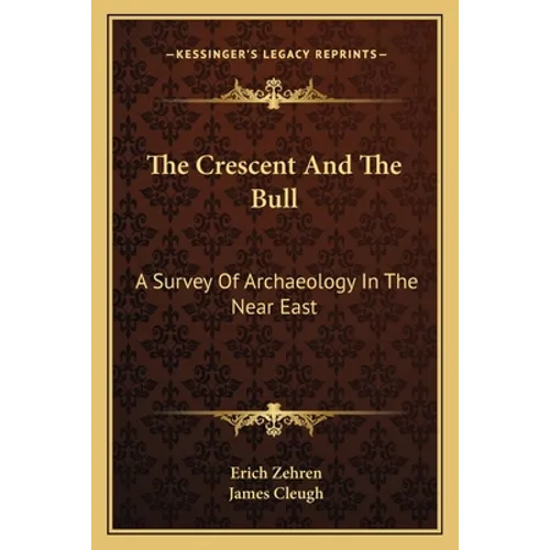 The Crescent and the Bull: A Survey of Archaeology in the Near East - Paperback