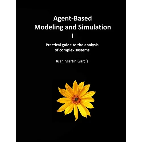 Agent-Based Modeling and Simulation I: Practical guide to the analysis of complex systems - Paperback