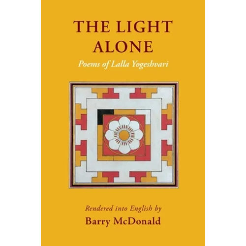 The Light Alone: Poems of Lalla Yogeshvari: Poems - Paperback