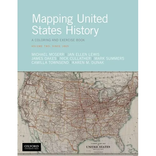 Mapping United States History: A Coloring and Exercise Book, Volume Two: Since 1865 - Paperback