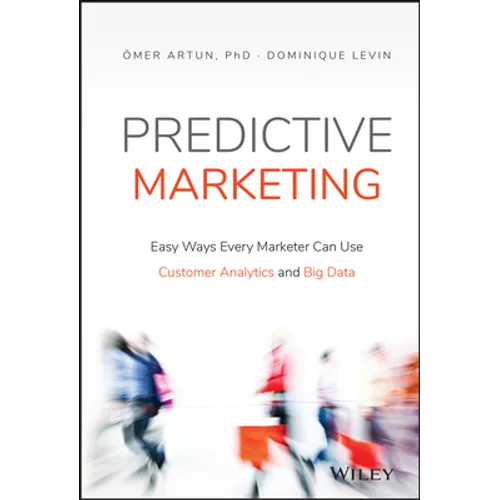 Predictive Marketing: Easy Ways Every Marketer Can Use Customer Analytics and Big Data - Hardcover