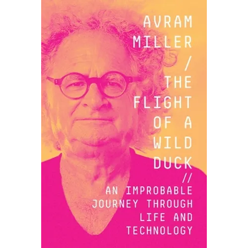The Flight of a Wild Duck: An Improbable Journey Through Life and Technology - Paperback