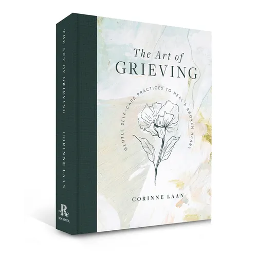 The Art of Grieving: Gentle Self Care Practices to Heal a Broken Heart - Hardcover