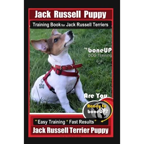Jack Russell Puppy Training Book for Jack Russell Terriers By BoneUP DOG Training: Are You Ready to Bone Up? Easy Training * Fast Results Jack Russell - Paperback