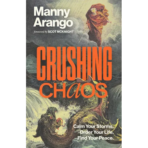 Crushing Chaos: Calm Your Storms. Order Your Life. Find Your Peace. - Hardcover