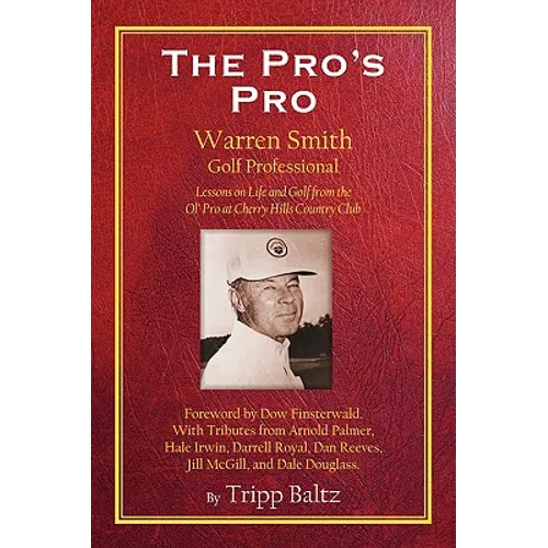 The Pro's Pro: Warren Smith, Golf Professional - Lessons on Life and Golf from the Ol' Pro at Cherry Hills Country Club - Paperback