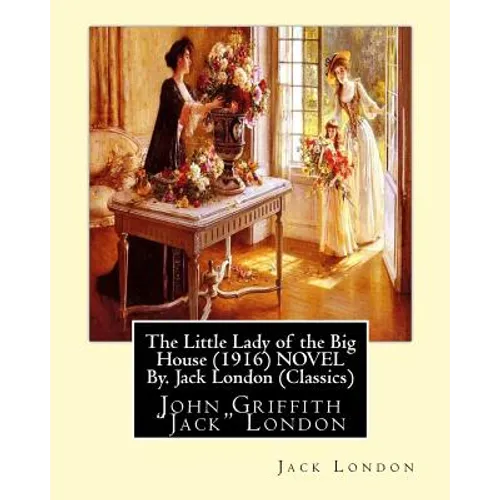 The Little Lady of the Big House (1916) NOVEL By. Jack London (Classics): John Griffith "Jack" London - Paperback
