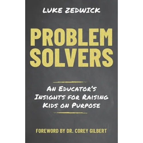 Problem Solvers: An Educators Insights for Raising Kids on Purpose - Paperback