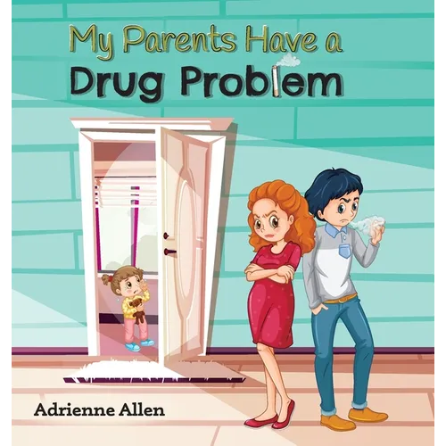 My Parents Have a Drug Problem - Hardcover