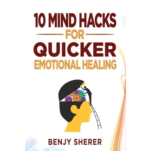 10 Mind Hacks for Quicker Emotional Healing - Paperback