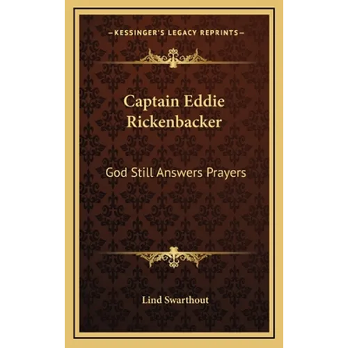 Captain Eddie Rickenbacker: God Still Answers Prayers - Hardcover