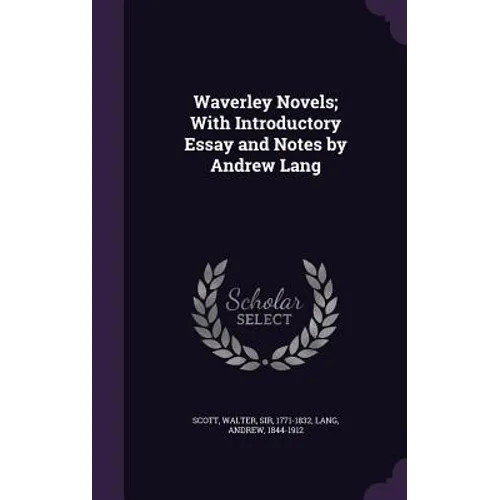 Waverley Novels; With Introductory Essay and Notes by Andrew Lang - Hardcover